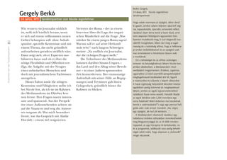 EinsichtenvonvierTandempartnern
46
Wie versiert ein Journalist wirklich
ist, stellt sich letztlich heraus, wenn
er sich auf einem vollkommen neuen
Gebiet behaupten soll: ohne Anhalt-
spunkte, spezielle Kenntnisse und mit
einem Thema, das nicht gründlich
aufzuarbeiten geradezu sträflich wäre.
Dann zeigt sich, ob er Experten mo-
bilisieren kann und ob er über die
nötige Flexibilität und Offenheit ver-
fügt, die Aufgabe mit der Neugier
eines unbedarften Menschen und
doch mit journalistischem Fachwissen
anzugehen.
Dieses Talent sowie die nötigen
Kenntnisse und Fähigkeiten stellte ich
bei Nicole fest, als ich sie im Rahmen
des Mediatandems im Oktober ken-
nen lernte. Ihre Fragen waren interes-
sant und spannend. Aus der Perspek-
tive einer Außenstehenden achtete sie
auf die Nuancen und wog die Antwor-
ten sorgsam ab. Was mich besonders
freute, war das Gespräch mit Aladár
Horváth – einem tief resignierten
Vertreter der Roma – der in einem
Interview über die Lage der ungari-
schen Minderheit auf die Frage „Was
würden Sie einem jungen Roma sagen?
Warum soll er auf seine Herkunft
stolz sein?“ nach langem Schweigen
meinte: „Na endlich ein Journalist,
der die richtigen Fragen stellt.“
Die Teilnehmer des Mediatandems
konnten darüber hinaus Ungarn –
das Land und den Alltag seiner Bewoh-
ner – in einer äußerst spannenden
Zeit kennenlernen. Der einmonatige
Aufenthalt mit seiner Fülle an Begeg-
nungen und Terminen gab ihnen
Gelegenheit, gründlich hinter die
Kulissen zu blicken.
Berkó Gergely
34 éves, MTI I Nicole Jegerlehner
tandempartnere
Hogy valaki mennyire jó újságíró, akkor derül
ki igazán, amikor valami teljesen újba kell vág-
nia, kapaszkodók, speciális ismeretek nélkül,
ráadásul olyan téma kerül a kezei közé, amit
nem alaposan feldolgozni egyszerûen bûn.
Ilyenkor mutatkozik meg, ki tud elegendô hoz-
záértôt mozgósítani, kiben van meg a rugal-
masság és a nyitottság ahhoz, hogy a hétközna-
pi ember érdeklôdésével és az újságíró szak-
mai ismereteivel is felvértezve lásson neki
a munkának.
Ezt a tehetséget és az ehhez szükséges
ismeret- és készséghalmazt láttam Nicole-ban,
amikor októberben, a Mediatandem részt-
vevôjeként megismertem. Érdekes, izgalmas,
ugyanakkor a külsô szemlélô perspektívájából
megfogalmazott kérdéseket tett fel, figyelt
a nüanszokra és súlyozta a kapott válaszokat.
A hazai cigányság helyzetérôl készített interjúi
egyikében pedig örömmel és meglepetéssel
láttam, amikor az egyik legszenvtelenebbül
nyilatkozó hazai roma vezetô, Horváth Aladár
az egyik kérdése után („Mit mondana egy
roma fiatalnak? Miért érdemes ma büszkének
lennie a származására?”) vagy egy percnyi hall-
gatás után csak annyit mondott: „Na, végre,
egy újságíró, aki tud jót kérdezni…”.
A Mediatandem résztvevôi ráadásul egy
hallatlanul érdekes idôszakban ismerkedhettek
meg Magyarországgal és az itt élôk minden-
napjaival, az egy hónapnyi itt-tartózkodás, no
és a programok, találkozók sora pedig lehetô-
séget adott nekik, hogy alaposan a „kulisszák”
mögé nézzenek.
Gergely Berkó
34 Jahre, MTI Tandempartner von Nicole Jegerlehner
 