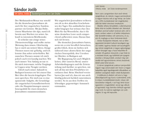 EinsichtenvonvierTandempartnern
48
Der Mediatandem-Monat war sowohl
für die deutschen Journalisten als
auch für ihre ungarischen Tandem-
partner ein Gewinn. Mit Jan Dube,
einem Mitarbeiter der dpa, stand ich
bereits zwei Wochen vor seiner An-
kunft in intensivem Briefkontakt.
Er schickte mir einige seiner
Themenvorschläge und wollte meine
Meinung dazu wissen. Gleichzeitig
bat er mich um weitere Ideen. Einige
Themen waren mir geläuﬁg, und ich
konnte ihm sofort weiterhelfen. Bei
manchen Themen musste ich mich
jedoch auch erst kundig machen. Wie
auch immer: Von Anfang an war es
für mich interessant, welche Vorgänge
in Ungarn seine Neugier weckten.
Gleich nach seiner Ankunft in
Budapest konnten wir bei einem Glas
Bier über die bereits festgelegten The-
men sprechen. Für mich war es eine
spannende Aufgabe, die Grundzüge
der ungarischen Gesundheitsreform
oder die Hauptströmungen unserer
Innenpolitik für einen deutschen
Journalisten zusammenzufassen.
Wir ungarischen Journalisten verlieren
uns oft in den aktuellen Geschehnis-
sen des Tages. Ein ausländischer Jour-
nalist hingegen hat weitaus eher den
Blick für das Wesentliche, das er für
seine deutschen Leser noch entspre-
chend aufbereiten muss. Daraus lässt
sich viel lernen.
Die deutschen Journalisten hatten,
wenn wir es rein beruflich betrachten,
großes Glück, denn sie hielten sich
während einer akuten Krise der unga-
rischen Innenpolitik, den Unruhen
im Oktober, in Budapest auf.
Die Begegnung bot auch Möglich-
keiten, über unseren Beruf, unsere
Arbeitsbedingungen und die Zeitein-
teilung und darüber zu sprechen, wie
sich all das mit dem Privatleben ver-
einbaren lässt. Beim Abschied verein-
barten Jan und ich, dass wir uns auch
künftig jederzeit fachlich unterstützen
werden. So ist aus dem Treffen ein
lebendiger, gegenseitiger Austausch
entstanden.
Joób Sándor
34éves, Index I Jan Dube tandempartnere
Nem csak a programban részt vevô német
újságíróknak, de nekünk, magyar partnereiknek
is nagyon hasznos volt az egy hónap. Jan Dube-
val, a DPA munkatársával már megérkezése
elôtt két héttel intenzíven leveleztünk.
Elküldte néhány témaötletét, a véleményemet
kérte róluk és további ötleteket várt. Némelyik
témában azonnal tudtam tanácsot adni, volt vi-
szont, amiben nekem is el kellett mélyednem.
Már kezdettôl érdekes volt számomra, mi az,
ami ôt megfogja az itteni történések közül.
Amikor Budapestre érkezett, már az elôre
egyeztetett témákról tudtunk beszélgetni egy
sör mellett. Izgalmas feladat volt összefoglalni
egy német újságírónak a magyar egészségügyi
reform lényegét vagy a hazai belpolitika fô
vonalait. Mi gyakran elveszünk a napi hírek és
a részletek között, egy külföldrôl jött újságírót
azonban a lényeg érdekli, amelyet még neki
tovább kell egyszerûsítenie német olvasóinak.
Ebbôl sokat lehet tanulni.
A német újságíróknak szakmai szempontból
nagyon nagy szerencséjük volt, hiszen a magyar
belpolitika egyik legválságosabb idôszakában, az
októberi zavargások idején voltak Budapesten.
A találkozás jó alkalom volt arra is, hogy
elbeszélgessünk egy kicsit a szakmánkról, arról,
ki milyen munkafeltételek között, milyen idô-
beosztásban dolgozik, s ezt hogy lehet össze-
egyeztetni a magánélettel. Jannal úgy váltunk
el egymástól, hogy bármikor felhívjuk egymást
vagy írunk, ha szakmai segítségre van szük-
ségünk. Ez egy élô kapcsolat.
Sándor Joób
34 Jahre, Index Tandempartner von Jan Dube
 