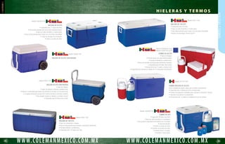 84 85
HIELERASYTERMOS
WWW.COLEMANMEXICO.COM.MXWWW.COLEMANMEXICO.COM.MX
H I E L E R A S Y T E R M O S
HIELERA DE 62 QTS XTREME CON RUEDAS
• Conserva el hielo hasta 5 días en una temperatura de hasta 32° C.
• Capacidad para 85 latas.
• Asa grande para jalar la hielera con una sola mano.
• Asas bi-direccionales para cargar con una mayor comodidad.
• Dos ruedas grandes que sirven para cualquier terreno.
• Tapa con sello hermético y 4 porta vasos.
• Canal de drenado con inclinación.
• Interior a prueba de moho.
Modelo 6262A748
HIELERA XTREME DE 50 QTS
• Capacidad para 70 latas.
• Ruedas todo terreno de 7 pulgadas.
• Asa retráctil para un mejor manejo.
• Asas moldeadas.
• Interior a prueba de moho con canal de drenado.
Modelo 6278A748
HIELERA XTREME 50 QTS CON RUEDAS
• Capacidad para 84 latas.
•  Ruedas todo terreno de 7 pulgadas.
• Asa retráctil para un mejor manejo.
• Asas moldeadas.
• Interior a prueba de moho con canal de drenado.
Modelo 3000000541
HIELERA XTREME 70 QTS
• Mantiene el hielo por 5 días en temperatura de hasta 32º C.
• Aislamiento de 5 cm en tapa y cuerpo, proporciona máxima retención del frío.
• Tapa de bisagras con porta recipientes y porta vasos.
• Asas de 2 vías facilita cargar y trasladar la hielera en espacios pequeños.
• Desagüe en forro interior permite extraer los líquidos sin inclinar la hielera.
• Capacidad 92 latas.
Modelo 6270-707G
COMBO DE 54 QTS
• Tapa con bisagra.
• Fácil de portar con asas bi-direccionales.
• Drenaje antioxidante y antiderrames.
• Viene con bandeja de almacenaje resistente al impacto.
• Capacidad para 65 latas más el hielo.
• Incluye termo de 1/3 galón y hielera 5 Qts.
• Capacidad para almacenar botellas de 2 lts colocadas verticalmente.
Modelo 5295-780
Modelo 6270A763
Modelo 5295A743G
Modelo 6281A753G
COMBO DE 36 QTS
• Tapa con portavasos y escala de medición.
• Tapa diseñada para ajustar cuerdas elásticas de 20” para	
llevar toallas o ropa de baño secas.
• Asas moldeadas que mantienen estabilidad al cargar.
• Capacidad para 44 latas más hielo.
• Incluye termo de 1/3 de galón y hielera de 5 Qts.
COMBO DE 54 QTS
• Tapa con bisagra.
• Fácil de portar con asas bi-direccionales.
• Drenaje antioxidante y antiderrames.
• Viene con bandeja de almacenaje resistente al impacto.
• Capacidad para 65 latas más el hielo.
• Incluye termo de 1/3 galón y hielera 5 Qts y 2 cubiertas para latas.
• Capacidad para almacenar botellas de 2 lts colocadas verticalmente.
 