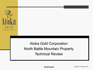 AtokaGoldCorporation
Atoka Gold Corporation
North Battle Mountain Property
Technical Review
Revised 17 August 2015
 