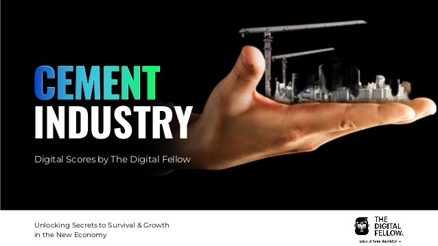 CEMENT
INDUSTRY
Digital Scores by The Digital Fellow
Unlocking Secrets to Survival & Growth
in the New Economy
 