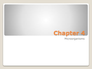 Chapter 4
Microorganisms
 