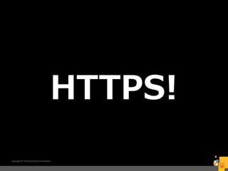 HTTPS!
Copyright © 2016 Symantec Corporation
10
 