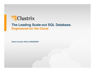 The Leading Scale-out SQL Database.  
Engineered for the Cloud 
Robin Purohit, CEO & PRESIDENT"
 