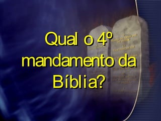 Qual o 4ºQual o 4º
mandamento damandamento da
Bíblia?Bíblia?
 