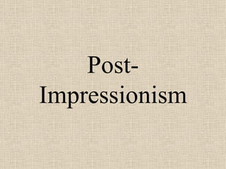 Post-
Impressionism
 