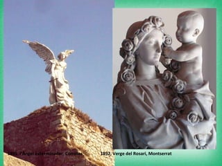1895, l’Àngel exterminador, Comillas  1892, Verge del Rosari, Montserrat 