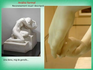 Anàlisi formal Reconeixement visual i descripció  Una dona, mig de genolls… 