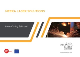 Laser Cutting Solutions
www.meeralasers.com
MEERA LASER SOLUTIONS
 