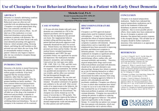 Use of Clozapine to Treat Behavioral Disturbance in a Patient with Early Onset Dementia
Michelle Graf, PA-S
Brenda Swanson-Biearman DNP, MPH, RN
Duquesne University
Department of Physician Assistant Studies
REFERENCES
1.Lin Tan LT, Wang HF, Tan CC, Tan MS, Meng XF,
Wang C, Yu JT. Efficacy and safety of atypical
antipsychotic drug treatment for dementia: a systematic
review and meta-analysis. Alzheimers Res Ther.
2015:7(20). doi:10.1186/s13195-015-0102-9.
2.Sampson EL, White N, Leurent B, Scott S, Lord K,
Round J, Jones L. Behavioral and psychiatric symptoms in
people with dementia admitted to the acute hospital: a
prospective cohort study. BJPysch. 2014;205(3):189-196.
doi: 10.1192/bjp.bp.113.130948.
3.Clozapine. Lexi-Drugs. Lexi-Comp Online. Hudson, OH:
Lexi-Comp; 2016. Accessed January 16, 2016.
4.Frogley C, Taylor D, Dickens G, Picchioni M. A
systematic review of the evidence of clozapine's anti-
aggressive effects. Int J Neuropsychopharmacol. 2012
Oct;15(9):1351-71. doi: 10.1017/S146114571100201X.
5.Lee HB, Hanner JA, Yokley JL, Appelby B, Hurowitz L,
Lyketsos CG. Clozapine for treatment-resistant agitation in
dementia. Geriatr Psychiatry Neurol. 2007;20:178.182.
CONCLUSION
Clozapine is an atypical antipsychotic
medication. Studies have indicated that
atypical antipsychotic medications can be
used for the treatment of behavioral
disturbance in patients with psychiatric
conditions. Due to severe possible adverse
effects, fewer studies have been conducted on
the use of clozapine in patients with
dementia. Our patient had a positive response
to the clozapine therapy. This off-label use of
clozapine should be further explored to
determine if this medication is an appropriate
treatment option.
INTRODUCTION
Dementia is the decline in mental functioning
that interferes with daily life, affecting 24
million people worldwide. It has been
suggested that the neuropsychiatric
symptoms, rather than the cognitive
impairment of dementia patients, inflict the
greatest hardship on family members.1
The
most common behavioral and psychiatric
symptom is aggression.2
Clozapine is an
atypical antipsychotic that is conventionally
used in the treatment of schizophrenia. One
off-label use of this drug is the treatment of
behavioral and psychiatric symptoms in
patients with dementia.3
We describe a case
of a patient with early onset dementia
exhibiting behavioral disturbance. The use of
clozapine in the treatment will be examined.
ABSTRACT
Dementia is a mentally debilitating condition
that can cause behavioral disturbance.
Behavioral issues are often not well
controlled with non-pharmacologic therapies.
Clozapine is an atypical antipsychotic drug
that is not commonly used due to the
possibility of severe adverse effects. An off-
label use of this medication is to treat
behavioral disturbance and psychiatric
symptoms in patients with dementia. We
present a 58-year-old white female with early
onset dementia presenting with aggressive
behavior, which included yelling, throwing
objects, and hitting the staff members at the
personal care unit where she was living. With
an unremarkable medical workup, the
patient’s behavior only began to improve
after she was switched to clozapine therapy
from risperidone.
CASE SYNOPSIS
A 58-year-old white female with early onset
dementia was committed on a 302 to the
inpatient psychiatric unit for aggressive
behavior that she displayed at her personal
care home. Her inappropriate behavior
included yelling and throwing objects. The
patient had been physically aggressive and
repeatedly threatened her peers for several
days. Patient history was obtained from the
personal care home and her brother. Her past
medical history included hypertension,
hyperlipidemia, and COPD. Her past
psychiatric history was significant for anxiety
and depression. Her medications included
donepezil, memantine, and escitalopram.
Upon arrival, her vital signs were stable.
CBC, CMP, TSH, UA, CXR, and EKG were
all unremarkable and her toxicology screen
was negative. Upon examination, her attitude
was guarded and uncooperative, her mood
was irritable, and her affect was restricted.
She had disorganized thoughts and
psychomotor retardation. She was alert and
oriented to self only. Quetiapine therapy was
initiated. The patient continued to be agitated
and combative to the unit staff. After several
weeks of no improvement in her behavior, the
patient was placed on clozapine 12.5 mg PO
daily. The quetiapine was discontinued. The
clozapine was slowly titrated up over the
course of several days to 100 mg daily. The
use of this medication improved the behavior
of the patient considerably as she no longer
shouted inappropriate words and attempted to
hit other patients and staff members.
DISCUSSION/LITERATURE
REVIEW
Clozapine is an FDA approved atypical
antipsychotic used for treatment resistant
schizophrenia.3
A study by Lin Tan et al
presented the effects of atypical antipsychotic
drugs for treatment of neuropsychiatric
symptoms in patients with dementia. Atypical
antipsychotics such as risperidone and
aripiprazole have been successful in improving
psychotic and behavioral symptoms in
dementia patients. Few studies have been
conducted on clozapine as significant adverse
effects exist such as severe neutropenia,
anticholinergic effects, cardiac risks, and
increased morbidity and mortality.1
Therefore,
atypical antipsychotic drugs used to treat
behavioral problems associated with dementia
should not be used until alternative non-
pharmacologic therapies have failed or patients
are at risk for harming themselves or others.3
A 2012 systematic review by Frogley et al
demonstrated favorable outcomes from using
clozapine in managing aggressive behavior in
patients with schizophrenia and other
psychiatric conditions. Clozapine was effective
in cases in which other treatments have failed.4
A study by Lee et al is one of the few studies
that examined the use of clozapine to treat
behavioral problems in patients with treatment
resistant dementia. Clozapine was successful in
calming the patients in addition to reducing
agitation and aggressive behavior.5
Our patient
improved significantly on the clozapine
therapy. It is noted that our patient was younger
than most patients with dementia, which may
have decreased her risk to adverse effects.
 