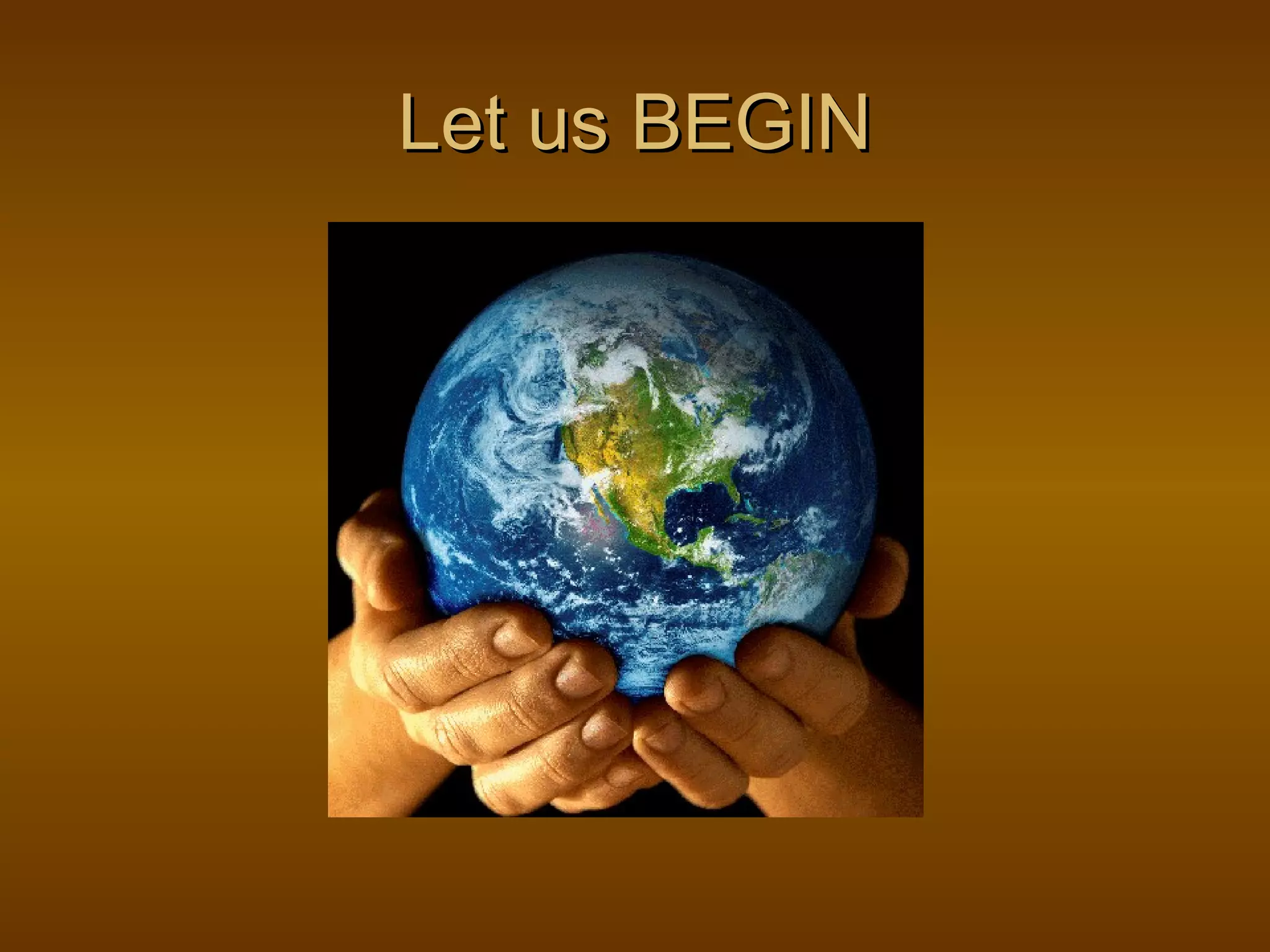 Let us BEGINLet us BEGIN
 