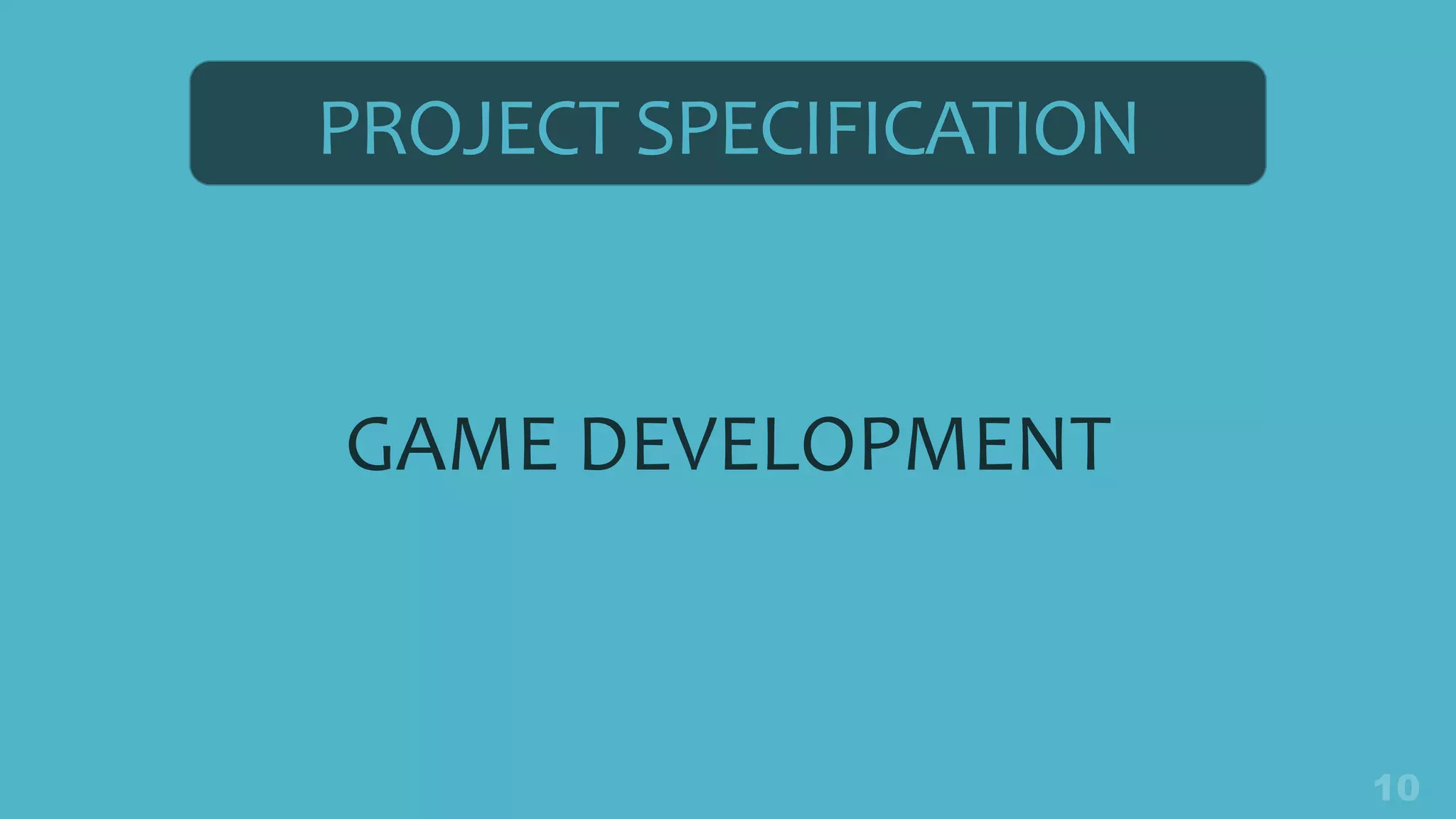 PROJECT SPECIFICATION
GAME DEVELOPMENT
 