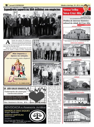 10      Jornal O EXPRESSO                                                      Sábado e domingo, 19 e 20 de março de 2011

 Expodireto supera os 984 milhões em negócios                                         Nossa Velha
                                                                                      Nova Cruz Alta
                                                                                                                             Alfredo Roeber -
                                                                                                                     roeber@comnet.com.br
                                                                                                 www.unimedplanaltocentralrs.com.br/cruz-alta

                                                                                      Prédios de interesse histórico -
                                                                                      cultural da cidade de Cruz Alta
                                                                                                                               PARTE 01
                                                                                                     ANTIGA CADEIA




    A
                  Edição das edições. Os números in-                                    RUA CORONEL PILLAR, 442 - CONSTRUÇÃO 1826
                  dicam um crescimento surpreendente
                  da décima segunda edição da Expodi-                                              BANCO DO COMÉRCIO
reto Cotrijal, feira que aconteceu de 14 a 18 de março
deste ano, em Não-Me-Toque.
     Apesar de o número de visitantes ficar em 4,4%
menor em relação a edição de 2010, computando




                                                                                      AVENIDA GENERAL OSÓRIO, 453 - CONSTRUÇÃO 1920

                                                                                                    UNIÃO OPERÁRIA




                                                                                      AVENIDA PRESIDENTE VARGAS, 1034 - CONSTRUÇÃO 1906
                                                                                                          CORSAN




                                                         na edição deste ano um
                                                         público de 161.110 pes-
                                                         soas, os outros números
                                                         empurram a feira para         AVENIDA PRESIDENTE VARGAS, 335 - CONSTRUÇÃO 1918
                                                         um patamar extrema-                      ESTAÇÃO FERROVIÁRIA
                                                         mente alto. Os valores
                                                         registrados em negócios
                                                         – Instituições Financei-
                                                         ras e Bancos de empre-
                                                         sas -, chegaram a R$
                                                         984.382.000,00 – Nove-
                                                         centos e oitenta e quatro
                                                         milhões, trezentos e oi-
                                                         tenta e dois mil reais -.     RUA PINHEIRO MACHADO S/N – CONSTRUÇÃO 1892
                                                              Outros números que              ESCOLA SANTÍSSIMA TRINDADE
                                                         indicam a grandeza da
                                                         Expodireto Cotrijal 2011,
                                                         como o número de expo-
                                                         sitores: 330, diz respeito
                                                         à freqüência no Parque,
                                                         através de ônibus e auto-
                                                         móveis. A décima segun-
                                                         da edição registrou a fre-
                                                         qüência de 819 coletivos,
                                                         e de 28.320 automóveis.         RUA PINHEIRO MACHADO, 122 - CONSTRUÇÃO 1929
 