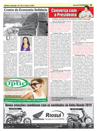 Sábado e domingo, 19 e 20 de março de 2011                                                                                                   Jornal O EXPRESSO                      3
 Centro da Economia Solidaria                                                                 Conversa com
                                                                                               a Presidenta
                                                                                                Coluna semanal da Presidenta Dilma Rousseff
                                                                                                 Elaine de Oliveira, 50 anos, correto-       (Planseq). A meta para este ano, em Pernam-
                                                                                            ra de imóveis de Bauru (SP) – Depois do          buco, é capacitar 6.180 trabalhadores, para
                                                                                            programa Minha Casa Minha Vida, os finan-        atuarem na construção e obras das refinarias
                                                                                            ciamentos de imóveis usados estão demoran-       e dos estaleiros. Haverá também cursos para
                                                                                            do demais junto à Caixa. Alguns proprietários    diversas funções nas indústrias de açúcar e
                                                                                            desistem da negociação. O que a senhora          de álcool. Para mais informações, procure
                                                                                            pode fazer para melhorar essa situação, aju-     uma agência do Sistema Nacional de Em-
                                                                                            dando assim, nós, corretores de imóveis?         pregos (Sine) da sua região ou a Secretaria
                                                                                                                                             de Trabalho do Estado. Isso vale para todo o
                                                                                                 Presidenta Dilma – Graças à prio-
                                                                                                                                             país. Outra opção é procurar uma escola téc-
                                                                                            ridade que o governo federal deu à habi-
                                                                                                                                             nica. Pernambuco contava, até 2002, com 8
                                                                                            tação, o financiamento de imóveis cresceu

    U
              m     assunto                                  comercializar seus produ-                                                       escolas técnicas e, no governo passado, nós
                                                                                            16 vezes nos últimos oito anos. Em 2002, a
              que durante a                                  tos. O problema que en-                                                         criamos mais 7 unidades. No total, elas ofer-
                                                                                            Caixa Econômica concedeu R$ 4,8 bilhões
              semana intri-                                  frentamos é a questão dos                                                       tarão neste ano 18.175 vagas.
                                                                                            de financiamento em crédito imobiliário e,
gou os feirantes do Centro                                   produtos, principalmente
de Economia Solidária, e a                                   os de origem de animal
                                                                                            em 2010, chegou a R$ 77,8 bilhões, com
                                                                                                                                                  Neire Lapa Claro, 76 anos, dona de
comunidade foi a visita dos                                  que não têm procedência.       a assinatura de 1,2 milhão de contratos. A
                                                                                                                                             casa de Santos (SP) – Várias vezes cancelei
técnicos da Vigilância Sa-                                   Já foi feita uma solicitação   evolução se deu tanto no segmento de imó-
                                                                                                                                             projetos da minha família, porque a sua reali-
nitária naquele local para                                   para Secretária de Agricul-    veis novos quanto no de imóveis usados. A
                                                                                                                                             zação acarretaria sacrifícios de outras necessi-
fiscalizar como as condi-                                    tura para que cumprissem       Caixa tem registrado, em média, a assinatu-
                                                                                                                                             dades. Como chefe dessa enorme família que é
ções de armazenagem dos                                      as normas. Pois antes e        ra de 4.300 contratos por dia, número muito
                                                                                                                                             a população brasileira, a senhora não poderia
produtos perecíveis de ori-                                  depois que os animais são      superior ao que os demais bancos registram
                                                                                                                                             evitar o desgaste da execução do projeto da
gem animal.                                                  abatidos deve ser inspecio-    em um mês inteiro. Esses financiamentos
                               adequadamente a feira. A                                                                                      Copa do Mundo, em 2014, e talvez a vergonha
     Em entrevista, a coor-                                  nados por um veterinário.      beneficiam milhares de famílias, que reali-
                               Vigilância tem o poder de                                                                                     de expormos ao mundo o nosso despreparo?
denadora da Vigilância em                                    O armazenamento tem            zam o sonho da casa própria, e multiplicam
                               fazer essas averiguações,                                                                                          Presidenta Dilma – A preparação
Saúde de Cruz Alta, Maria                                    que ser sob refrigeração, o    os negócios do setor, incluindo a correta-
                               não trabalhos com hora                                                                                        para um evento da magnitude de uma
Luiza Almeida, diz que                                       transporte dos alimentos       gem. Mas, ao mesmo tempo, causa um certo
foi feita uma visita pela      marcada e nem agenda-         deve ser refrigerado até o                                                      Copa do Mundo não é, obviamente, uma
                                                                                            descompasso entre o volume da procura e a
Vigilância, por solicitação    mento, a gente vai no dia     local. Esta é a questão do                                                      tarefa fácil. Mesmo assim, não tenho a
                               de bastante movimento, e
                                                                                            estrutura de atendimento disponível. Várias
via-promotoria. “Existe há                                   maior problema da feira,                                                        menor dúvida de que o Brasil terá suces-
                               o sábado é um deles”, diz                                    medidas estão em curso, inclusive a moder-
algum tempo um processo                                      pois os produtos são refri-                                                     so nessa empreitada. A Copa não é ape-
                               Maria Luiza.                                                 nização de sistemas tecnológicos. Acredita-
tramitando na Promotoria                                     gerados só quando chegam                                                        nas despesa. O Mundial vai contribuir
                                    Foi realizada uma vis-                                  mos que em breve será possível dotar todas
Pública para que algumas                                     na feira”, enfatiza a técni-                                                    para o nosso projeto de desenvolvimento,
                               toria nos boxes dos produ-                                   as agências da Caixa Econômica de condi-
adequações fossem rea-                                       ca.                                                                             gerando empregos e aumentando a ren-
                               tores, mas não foi apreen-                                   ções de pronto atendimento.
lizadas. Como está esse                                           As pessoas que têm                                                         da do trabalhador. Estimamos que serão
                               dido nada. “Fizemos uma
processo em andamento, o                                     interesse em abrir um es-                                                       criados 330 mil novos empregos diretos
                               notificação aos feirantes                                         Silvano Silva de Lima, 42 anos, desem-
Ministério Público acom-                                     tabelecimento comercial,                                                        e 400 mil temporários. O evento tornará
panha e solicita para que a    para que algumas adequa-      procurem a Vigilância Sa-
                                                                                            pregado de Arcoverde (PE) – Pernambuco
                                                                                                                                             o Brasil uma vitrine internacional – espe-
vigilância realize vistorias   ções que ainda não foram      nitária para se regulamen-     recebeu obras federais, mas mesmo assim não
                                                                                                                                             ramos receber cerca de 600 mil turistas.
para verificar as condições    cumpridas, sejam regula-      tarem, cumprindo as exi-       consegui uma vaga de emprego, ainda que
                                                                                                                                             No setor de infraestrutura, os investimen-
exigidas para que funcione     rizadas a fim que possam      gências da lei.                estando inscrito na Agência do Trabalho. No
                                                                                                                                             tos chegarão a R$ 33 bilhões, com 68%
                                                                                            seu governo serão criados cursos de profissio-
                                                                                                                                             de participação do governo federal. São
                                                                                            nalização para capacitar as pessoas?
                                                                                                                                             recursos destinados à modernização e
                                                                                                 Presidenta Dilma – Silvano, desde           construção de aeroportos, portos, melhorias
                                                                                            o governo passado, estamos gerando um            no transporte urbano, na segurança e na saú-
                                                                                            volume recorde de novos empregos e ofere-        de. Os investimentos não servirão apenas ao
                                                                                            cendo capacitação para os trabalhadores. O       evento. O legado da Copa estará presente no
                                                                                            índice de desemprego atualmente é um dos         cotidiano de cada um dos brasileiros. Quanto
                                                                                            menores da história. E aí em Pernambuco,         às preocupações, lembro que durante a Copa
                                                                                            em breve você terá novas oportunidades de        das Confederações, realizada na África do
                                                                                            emprego. O Ministério do Trabalho e Em-          Sul apenas um ano antes da Copa do Mundo,
                                                                                            prego vai oferecer gratuitamente cursos de       dizia-se que o país não conseguiria realizar
                                                                                            qualificação para os trabalhadores do esta-      as obras necessárias a tempo. No entanto, o
                                                                                            do, dentro do Plano Setorial de Qualificação     Mundial foi considerado um sucesso.
                                                                                               Obs.: Leitores nos enviem suas perguntas para:
                                                                                               E-mail: oexpresso@gmail.com / expresso@comnet.com.br
                                                                                               Fone: 3303-5995
 