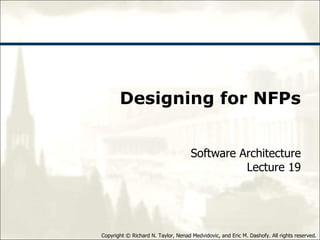 Designing for NFPs Software Architecture Lecture 19 