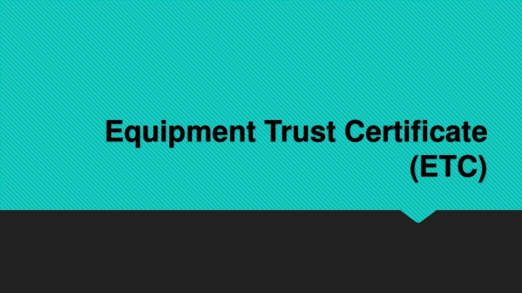 Equipment Trust Certificate (ETC)