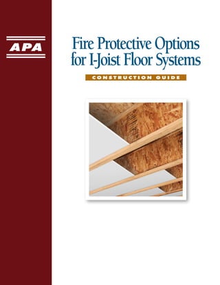 FireProtectiveOptions
forI-JoistFloorSystems
C O N S T R U C T I O N G U I D E
 