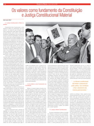 Estado 14 de Direito, março e abril de 2009 
Os valores como fundamento da Constituição 
e Justiça Constitucional Material 
1.1 Justiça Constitucional e Polícia Le-gislativa 
A posição das Cortes Constitucionais é a mais 
delicada no âmbito do “paralelogramo das forças 
políticas”, no sentido de que as relações entre 
justiça constitucional e poder político representam 
um ponto delicado, porém comum a todos os or-denamentos 
contemporâneos que tem introduzido 
formas de controle de legitimidade constitucional 
das leis. Deste modo, uma gama tipológica de deci-sões 
declaratórias de inconstitucionalidade permite 
a introdução no ordenamento de novas normas 
extraíveis da mesma disposição. Não obstante, essa 
possibilidade de enfrentamentos é co-natural à mes-ma 
decisão de introduzir no ordenamento jurídico 
normas sem um órgão supremo, pois isso garante, 
de certo modo, a distribuição de competências e a 
articulação dos poderes estabelecidos pela Consti-tuição. 
Essa possibilidade é co-natural à opção de 
opor um “contrapoder” jurídico à atividade política 
do legislador, de prever uma mediação jurisdicional 
para resolver confl itos entre os poderes políticos. 
Com isso, pode-se afi rmar, que, a justiça cons-titucional, 
desde o momento que tem quebrantado 
o dogma da onipotência da lei reconduzindo dentro 
dos limites do princípio da legalidade também aos 
atos normativos primários dos supremos órgãos do 
Estado, não tem pretendido limitar o princípio de-mocrático 
da soberania popular, porém, sim, o cri-tério 
absolutista da onipotência da maioria política. 
Isso, porque nos sistemas jurídicos contemporâneos 
a lei não pode ser considerada expressão homogênea 
da vontade popular ou do interesse nacional, já que 
a lei tende, cada vez mais, a se transformar de ato 
de escolha a resultado de uma complexa mediação 
de expressão de uma exigência geral a momento 
de tutela de interesses setoriais. Nesse sentido, 
uma contribuição fundamental ao estabelecimento 
de sistemas de justiça constitucional e dos valores 
fundamentais da Constituição tem sido a existência 
concreta de tribunais constitucionais, na medida 
em que, longe de alterar a via das instituições de-senvolve 
uma positiva ação de racionalização e de 
consolidação do ordenamento jurídico. 
Particularmente, no entanto, em sede de sis-temas 
jurídico-políticos nos quais há a existência 
concreta de tribunais constitucionais, estes já 
não se apresentam mais como questão de debate, 
pois as reformas têm como objeto muito mais do 
que a limitação da autonomia nas relações com o 
poder político, mas propriamente, versam sobre os 
aspectos jurisdicionais dos procedimentos consti-tucionais. 
Logo, os tribunais têm adquirido assaz 
relevância nos modernos sistemas constitucionais e 
nos diversos regimes políticos, sem se descurar que 
as atribuições dos tribunais constitucionais parecem 
constituir a consagração e o desenvolvimento de 
alguns postulados fundamentais que caracterizam 
a forma de Estado contemporâneo, tal como Demo-crático 
e de Direito. 
A justiça constitucional valora o princípio da 
legalidade, em virtude do qual todo os atos das 
autoridades constituídas devem encontrar seu 
fundamento em uma norma legal prévia que não 
podem contrapor. Assim, a justiça constitucional 
estabelece o alcance desse princípio a mesma 
atividade legislativa, bem como, a amplos setores 
da área estritamente política, das relações entre 
os máximos órgãos do Estado, convertendo em 
judicial, por meio da competência para julgar os 
confl itos das atribuições entre os poderes do Es-tado, 
a repartição do supremo poder estatal entre 
uma pluralidade de órgãos diversos, entre eles 
reciprocamente equiparados e independentes, na 
qual de per si se pode fazer consistir uma garantia 
à democracia. Além disso, a justiça constitucional 
realiza, em relação aos direitos humanos fundamen-tais, 
uma função de garantia procedimental contra 
os abusos do próprio legislador, já que os tribunais 
constitucionais não limitam a autonomia do poder 
político, mas contribuem a frear o absolutismo das 
maiorias governamentais. 
1.2 Os Valores como Fundamento da 
Constituição 
Ademais, os sistemas vigentes de justiça cons-titucional 
aportam ao Estado Social o encargo de 
regular a pluralidade dos interesses constitucional-mente 
tutelados, o que conduz, hodiernamente, a 
uma concepção da constituição como pacto, como 
manifestação contratual que expressa o consenso 
em torno de alguns valores, princípios ou regras 
fundamentais de comportamento. E, é a própria 
presença no texto constitucional de um complexo 
de valores, que enfatiza o encargo do Supremo Tri-bunal 
Federal, no caso do sistema jurídico e judicial 
brasileiro, como garante do pacto constituinte, bem 
como de sua vigência. Assim sendo, sua atuação 
assume uma natureza arbitral-discricionária, eis 
que intenta solucionar os confl itos tendo como 
base os valores expressados normativamente que 
têm dado vida ao processo constituinte. Particular-mente, 
o caráter arbitral-discricionário do controle 
de constitucionalidade se torna assaz solar se con-siderarmos 
que, ao menos, o juiz constitucional, 
ao decidir com base na interpretação conforme a 
Constituição de uma lei, não somente deve levar 
em conta uma mera valoração de consonância entre 
uma norma constitucional e uma disposição de lei, 
mas também deve realizar uma ponderação entre 
as diversas disposições constitucionais que contém 
valorações tais como as relativas aos valores sociais 
(direitos fundamentais sociais) e econômicos (direi-tos 
econômicos), ou ainda, entre valores individuais 
da pessoa humana (direitos individuais, tais como o 
de liberdade) e os valores da coletividade (direitos 
coletivos). É dizer, com isso, que as Constituições 
não albergam, unicamente, um conjunto de normas, 
porém, contêm a afi rmação de princípios e valores 
que, produzem uma unidade jurídico-política e 
social . E, por tal razão, o atual juiz constitucional 
tem um dever dinâmico de produzir, na medida do 
possível, não só uma integração social no Estado, 
mas também de garantir a unidade substancial do 
ordenamento, indo muito além, em sua atuação, de 
uma contribuição de sopesamento do absolutismo 
das maiorias governamentais. Diante disso, deve-se 
ter em consideração que a justiça constitucional tem 
representado – e, representa – uma das principais e 
mais efi cientes respostas do Estado Democrático de 
Direito à exigência de assegurar uma tutela efetiva 
dos direitos humanos fundamentais garantidos 
pela Constituição Federal. Portanto, constitucio-nalismo 
e justiça constitucional constituem hoje 
um binômio indissociável, com razão a fortiori, 
quando os direitos da pessoa humana se associam 
à atividade judicante-constitucional, não só porque 
esses direitos se constituem em limites à própria 
Administração executiva e judicial, mas também 
para o próprio legislador. 
1.3 Justiça e Valores Constitucionais 
Em muitos ordenamentos jurídicos a atividade 
dos tribunais se caracteriza por sua jurisprudên-cia 
em matéria de direitos da pessoa humana, 
podendo o juiz constitucional, inclusive, ser con-siderado 
como juiz da liberdade. O mencionado 
liame existente entre constitucionalismo e justiça 
constitucional, e entre o reconhecimento de um 
direito e a tutela jurisdicional por parte de um 
Tribunal Constitucional que leva a se situar na 
tutela judicial constitucional o elemento princi-pal 
que distingue os direitos da pessoa humana 
enquanto categoria e a sua efetiva judicialidade 
como parâmetro que serve para diferenciar os di-reitos 
humanos fundamentais daqueles que assim 
não podem ser considerados como tais. Trata-se 
de uma tutela orgânica dos direitos reconhecidos 
e garantidos, eis que necessitam de uma justiça 
constitucional que se efetiva por uma interpretação 
conforme aos tribunais . Então, quando um juiz 
constitucional decide sobre recurso e, no caso do 
Brasil, sobre ação constitucional estritamente, e 
recurso extraordinário, ele efetiva um direito con-cretizando- 
o por uma interpretação que introduz, 
de certo modo, uma regra que pode atuar como 
orientação de comportamentos futuros tanto do 
juiz constitucional quanto de juízes ordinários e do 
legislador. Pode-se afi rmar, pois, em certo sentido, 
que o direito vivo está constituído não tanto pelas 
disposições abstratas codifi cadas nos catálogos 
constitucionais, mas pelas normas concretas de-rivadas 
da interpretação conforme aos tribunais, 
da concretização que juízes constitucionais têm 
estabelecido das disposições constitucionais e 
legais . É pela interpretação judicial que se dis-tingue 
o âmbito semântico e lingüístico de uma 
disposição do âmbito normativo, sendo este último 
resultante de uma interpretação estruturante em 
modelo dinâmic o. Assim, é das interpretações 
concretas das disposições constitucionais em 
Kelly Susane Alflen* 
“... os tribunais constitucionais 
não limitam a autonomia do 
poder político, mas contribuem 
a frear o absolutismo das 
maiorias governamentais.” 
AGÊNCIA BRASIL 
 