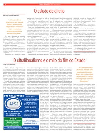 Estado 20 de Direito, março e abril de 2009 
O ultraliberalismo e o mito do fim do Estado 
As formas de Estado, ao longo da história, vêm 
correspondendo, de forma instrumental, às estruturas 
sócio-econômicas prevalecentes em cada período. O 
Estado Moderno, na conformação de Estado liberal e 
Estado de bem-estar social, distingue-se do modelo 
anterior, o Estado feudal por três características 
básicas: diferenciação entre esfera pública e privada; 
dissociação entre poder político e poder militar; e 
separação entre funções administrativas e políticas. 
O Estado liberal exige um modo de produção 
capitalista. Está baseado numa economia de mercado, 
em que a atuação do Estado é restrita. O Estado não é 
considerado um sujeito econômico e sua atividade se 
limita a garantir o livre funcionamento do mercado, 
ou seja, a atividade estatal é exterior à atividade eco-nômica, 
pois, em tese, não deve interferir na mesma. 
Já o Estado de bem-estar social possui uma natureza 
intervencionista. Está voltado para a redução dos de-sajustes 
sócio-econômicos decorrentes dos momentos 
de crise do sistema capitalista. Entretanto, a partir dos 
anos 1990 o Estado, como o principal agente e instân-cia 
de deliberação e poder, foi posto em cheque, fruto 
de um avassalador processo globalizante, que tentou 
retirar do Estado-nação a centralidade do poder polí-tico, 
a partir da submissão total à lógica do mercado. 
O capitalismo transforma tudo em mercadorias, bens 
e serviços, incluindo o trabalho. O Estado ultraliberal 
foi além, transformando em mercadorias os serviços 
públicos essenciais: saúde, educação, água, luz, etc. 
As contradições existentes no modo de produção 
capitalista geram crises que são aprofundadas ou 
estendidas de acordo com a luta de classes e as condi-ções 
pragmáticas de desenvolvimento do capitalismo. 
Entretanto, estranhamente a crise da qual se falava e 
se escrevia até o ano 
passado era a crise 
do Estado e não a 
crise do capitalismo, 
dando a entender 
que o Estado estava 
em crise, que vive-mos 
um período de 
transição do Esta-do- 
nação e isso não 
é verdade. A crise 
que se aprofunda, 
que ficou nítida a 
partir de outubro 
de 2008, é a crise 
do capital. 
O Estado de-mocrático 
de direito 
está fundamentado 
na soberania e na 
autonomia. Em tese, 
a condição exigida 
por um Estado de-mocrático 
de direito 
é jamais estar subor-dinado 
aos ditames estritos das regras econômicas, 
mesmo que tidas por muitos como “leis insuperáveis” 
que regem a sociedade. Pois um Estado democrático 
de direito é avesso à noção de regras de especialistas, 
que sempre estão ocupados em desvendar, e após 
revelar, quais as leis devemos seguir. O conteúdo 
“democrático de direito” é intrinsecamente político 
e se sustenta a partir da decisão política voluntária, já 
que democrática. É antes de qualquer coisa, um Es-tado 
fundado num acordo social, na concertação das 
vontades e na defesa dessas regras assim instituídas e 
não de qualquer outra. De certa maneira, um Estado 
democrático de direito é a forma de uma sociedade 
ideal onde deve imperar o desejo concertado de seus 
indivíduos e não de leis ou regras que os mesmos 
desconheçam. Portanto, há uma contradição insupe-rável 
entre o Estado democrático de direito e a teoria 
ultraliberal, que reside na contradição existente entre 
o ultraliberalismo e a democracia (leia-se contradição 
entre capitalismo e democracia). 
Observa-se que a discussão que envolve o tema 
da reforma do Estado e/ou o fi m do Estado-nação é 
resultado de um falso dilema, pois antes de represen-tar 
uma solução para a crise do Estado, ela representa 
a tábua de salvação do capitalismo. Portanto, é uma 
discussão que deve ser travada primeiramente no 
campo da ideologia. Os aspectos ideológicos de onde 
parte a tese predominante da reforma do Estado no 
Brasil, por exemplo, estão vinculados com o conser-vadorismo 
no plano político e com o ultraliberalismo 
no econômico. 
O processo de reforma do Estado brasileiro 
ocorreu para propiciar a formação de um Estado 
de tipo ultraliberal. A combinação de medidas de 
estabilização macro-econômica, ajuste estrutural e 
readequação de atividades do Estado correspondeu 
a um pacote geral de reformas. O Estado organizado 
pelo protagonismo econômico do setor público deu 
espaço a um modelo “entreguista” ao setor privado 
que prioriza o lucro em detrimento do interesse 
público. Portanto, o principal postulado ultraliberal 
que colabora para a idéia de reforma do Estado é: o 
Estado intervencionista na economia deve dar lugar 
a um Estado regulador, pois o Estado interventor é 
inefi ciente, corrupto e distorce a economia. Nor-malmente, 
as medidas propostas foram: redução 
do tamanho do Estado, fi xação de limites ao gasto 
público, controle do endividamento das instituições 
públicas, racionalização do fasto público, políticas 
de privatização e reformas regulatórias. Nunca foi 
objeto dos processos de reforma do Estado, por 
exemplo, reduzir a desigualdade social, problema 
especialmente grave na América Latina. 
Concluindo, o mais surpreendente nesses últimos 
meses é a rapidez com que os consensos de outrora 
foram desmanchados: o Estado, de grande culpado, 
passou a ser solução para todos os males, e o mercado, 
antes o paraíso, agora vem sendo taxado de vilão. É 
preciso ser claro e defi nitivo neste momento: as pessoas 
e as instituições que ontem defendiam o fi m do Estado, 
hoje não podem simplesmente mudar de convicção. 
Ninguém pensa impunemente. O fi m do Estado era 
um mito, hoje todos concordamos. Agora resta dar um 
passo adiante e reconhecer que o sistema capitalista 
possui uma contradição intrínseca com a democracia 
e com a igualdade social. Quem sabe o futuro não 
dará oportunidade para aqueles que ainda resistem a 
reconhecerem seus equívocos históricos? 
*Doutor em Direito (UFSC) e Mestre em Ciência Política 
(UFRGS), Professor de Direitos Fundamentais e de Direito 
Administrativo (UniRitter) e de Gestão Pública (UERGS). 
Coordenador do Grupo de Direitos Fundamentais (Uniritter). 
Aragon Érico Dasso Júnior* 
“... um Estado democrático 
de direito é a forma de uma 
sociedade ideal onde deve 
imperar o desejo concertado 
de seus indivíduos e não de 
leis ou regras que os mesmos 
desconheçam.” 
O estado de direito 
Foi o Barão de Montesquieu que desenvolveu, 
em seu famoso livro “L’Esprit des Lois”, a consagrada 
doutrina através da qual todo o bom governo de um 
país se deveria reger pelo princípio da divisão dos 
poderes em Legislativo, Executivo e Judiciário. 
Guardamos esse notável livro e já o estudamos 
por completo desde longa data. 
Consequentemente, o Estado de Direito moder-no 
e duradouro não pode se apartar desses princípios 
fundamentais, onde predomina a separação desses 
três poderes autônomos, cada qual com sua exclusiva 
competência. 
Assim, impera hoje a sublime regra já presente 
na Roma Antiga – ubi societas, ibi jus (onde há 
sociedade, deve haver o direito). 
Logo, cremos que o Estado de Direito inicial-mente 
se rege hoje pela presença desses poderes 
independentes e harmônicos entre si, perpetuados e 
reciprocamente ungidos e sacramentados pela lei. 
Desse modo, cremos que o estado de direito 
guarda a devida ordem universal, constituída pela 
presença de um poder democrático, obtido através 
do sistema de lícitas eleições dentre os candidatos 
a altos cargos de direção nos poderes Executivo, 
Legislativo e Judiciário, os dois primeiros sempre 
compostos de eleitos a prazo certo. 
Já no Poder Judiciário pátrio há a decisão de 
todos os confl itos de interesses através de um duplo 
grau de jurisdição nos Juízos de 1º grau dos Tribu-nais 
Estaduais e Federais, ou até com um terceiro 
julgamento dos Tribunais Federais Superiores. São 
estes últimos o Supremo Tribunal Federal, quando 
for argüida violação de norma constitucional federal, 
ou o Superior Tribunal de Justiça, quando houver 
alegada violação de lei federal, ambos os tribunais 
em óbvia competência de última instância, sediados 
em Brasília. 
Os integrantes do Poder Judiciário são escolhi-dos 
pelos sistemas do mérito (concursos rigorosos 
em primeiro grau) ou escolha, pelos líderes, de 
parte dos magistrados dos Tribunais Regionais 
Federais ou Estaduais em segundo grau de ju-risdição, 
e na totalidade dos Superior Tribunal de 
Justiça e Supremo Tribunal Federal, de escolha de 
juristas egrégios pelo renome honrado no âmbito 
jurídico-cultural e social. 
O constitucionalismo respeita a individualidade 
dos cidadãos, perante a qual lhes são preservadas a 
autonomia, e assim a liberdade individual, moral e 
intelectual, mas no absoluto respeito aos direitos 
de todos. 
Outrossim, o estado de direito se revela como 
um estado sublimado pela legalidade, eis que cons-tituído 
por princípios fundamentais ditados pela 
carta constitucional e que confere independência 
no território pátrio que lhe pertence, onde deve ser 
um dogma o respeito à legalidade. 
Todos os países devem manter esses comandos 
fundamentais, sendo assim dotados de um amplo 
poder democrático. 
Por isso mesmo, na visão de J.J. Gomes Cano-tilho, 
a caracterização do Estado constitucional de 
direito é identifi cada pelos conceitos convergentes 
na versão do Rechtsstaat (na Alemanha), Rule of 
Law (no direito anglo-americano) e État Legal (no 
direito francês) - (Direito Constitucional e Teoria da 
Constituição, 6ª ed., pg. 95). 
Já Leon Duguit considera o direito como ciên-cia 
purifi cada perante o mundo natural, político e 
sociológico. 
Em suma, o estado de direito moderno e 
duradouro não pode se apartar desses princípios 
fundamentais. 
Cremos que o estado de direito guarda hoje 
sua ordem constituída em molde universal, através 
de um sistema de eleições e escolha dentre os mais 
cultos e honestos no próprio mundo do direito, 
conforme o previsto na Constituição do respectivo 
país democrático, tudo sublimado pela autonomia, 
liberdade e competência nos limites do respeito aos 
direitos de todos. Assim também nos confl itos de 
interesses, quando participam os respectivos Tribu-nais 
nas áreas de sua competência. 
Eis análise simples, sucinta e básica do demo-crático 
e inafastável Estado de Direito. 
*Desembargador aposentado do Tribunal de Justiça do Estado 
do Rio de Janeiro. 
João Carlos Pestana de Aguiar Silva* 
“... o Estado de Direito 
inicialmente se rege hoje pela 
presença desses poderes 
independentes e harmônicos 
entre si, perpetuados e 
reciprocamente ungidos e 
sacramentados pela lei.” 
Mais informações: 
PÓS-GRADUAÇÕES 
dap | bbs 
www.idrs.com.br 
Franqueado da LFG no RS. 
SUA OPORTUNIDADE DE 
ESTUDAR COM OS 
MELHORES DO PAÍS. 
Direito Militar 
Inscrições até 27 de março. 
Gestão de Planos de Saúde 
Inscrições até 27 de março. 
Ciências Penais 
Inscrições até 30 de março. 
Direito Constitucional 
Inscrições até 2 de abril. 
Direito Municipal 
Inscrições até 7 de abril. 
Direito Tributário 
Inscrições até 14 de abril. 
Direitos Humanos 
Inscrições até 23 de abril. 
Direito Processual Civil 
Inscrições até 8 de maio. 
Dia D 
Evento de revisão de conteúdos 
e dicas para o Concurso do 
Ministério Público/RS. 
Dias 24 e 25 de abril, em 
Porto Alegre. Participe! 
São 20 unidades espalhadas pelo Rio Grande do Sul. 
Acesse o site e entre em contato com a LFG mais próxima de você. 
 