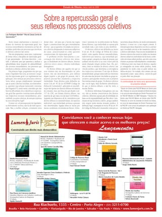 Estado de Direito, março e abril de 2009 21 
Sobre a repercussão geral e 
seus reflexos nos processos coletivos 
Neste ensaio analisaremos a extensão e o 
alcance do instituto da repercussão geral, nos 
recursos extraordinários interpostos em face de 
acórdãos proferidos em processos que envolvem 
os direitos coletivos lato sensu. 
Não nos propusemos, neste texto, a apresentar 
de forma crítica a disciplina da repercussão geral. 
O que apresentados - de forma descritiva -, con-tudo, 
é sufi ciente para que passemos a analisar a 
aplicabilidade desse requisito de admissibilidade 
dos recursos extraordinários, aos processos que 
envolvem os direitos coletivos lato sensu. 
Em primeiro lugar, perguntamo-nos por que 
razão o legislador não teria, ao instituir o requi-sito 
da repercussão geral e ao regulamentar sua 
aplicação, feito menção aos processos coletivos. 
Seria, talvez, porque simplesmente ‘pressupôs’ 
que as ações coletivas veiculam, necessariamen-te, 
questões cuja solução transcende o interesse 
dos litigantes? E, sendo assim, entendeu que não 
haveria dificuldade em se identificar a repercus-são 
geral das questões constitucionais aduzidas 
nos respectivos recursos extraordinários, pres-cindindo, 
as ações coletivas, de menção expressa 
na nova disciplina legal? 
A nosso ver, tal pressuposição do legislador, 
se efetivamente ocorreu, não foi de todo equivo-cada. 
Mas, a melhor solução, certamente seria 
deixar claro - até para que a lacuna nas regras 
legais e constitucionais não gere entendimento 
diverso - que as questões veiculadas nos proces-sos 
coletivos ultrapassam os interesses subjetivos 
da causa, caracterizando-se como questões 
constitucionais ‘de repercussão geral’. 
O problema envolve basicamente a con-ceituação 
dos direitos coletivos lato sensu, 
que se desdobram em direitos difusos, direitos 
coletivos stricto sensu e direitos individuais 
homogêneos. 
Os direitos difusos são aqueles em que os 
seus titulares não são determinados ou, pelo 
menos, não são determináveis, pois embora 
digam respeito a um grupo de pessoas, não é 
possível precisar-lhes claramente a respectiva 
titularidade. Esses direitos estão definidos no 
inciso I do art. 81 da Lei 8.078/90 (Código de 
Defesa do Consumidor), aplicando-se essa defi-nição 
não apenas aos direitos difusos em matéria 
de consumo, mas, por força do que dispõe o art. 
117 do CDC, aos demais direitos difusos, nas 
matérias de que trata a Lei da Ação Civil Pública.. 
Segundo esse dispositivo de lei, entendem-se por 
direitos difusos os transindividuais, de natureza 
indivisível, cuja titularidade pertença a pessoas 
não determinadas, ligadas umas às outras por 
meras e acidentais circunstâncias fáticas. A dou-trina 
é uníssona no reconhecimento da fluidez 
desses direitos, cuja titularidade se espraia pela 
sociedade toda, e por todos os seus membros. 
Os direitos coletivos são definidos no inciso 
II do art. 81 do Código de Defesa do Consu-midor, 
como aqueles direitos transindividuais, 
indivisíveis por natureza, cuja titularidade per-tença 
a grupo, categoria ou classe de pessoas, que 
tenham vínculo entre si ou com o outro pólo da 
assim chamada relação jurídica base. Há, por-tanto, 
entre os titulares do direito coletivo, um 
vínculo jurídico, que determina a convergência 
dos respectivos interesses. É um tipo de direito 
metaindividual, porque transcende aos interesses 
de cada uma das pessoas vinculadas ao grupo as-sociativo, 
para guardar sintonia com os próprios 
fins institucionais do grupo. Os direitos coletivos 
são, via de regra, mais facilmente identificáveis 
do que os direitos difusos, e não há, neles, a 
mesma fluidez. 
Os direitos individuais homogêneos, por sua 
vez, têm as mesmas características dos direitos 
coletivos, diferentes apenas pela divisibilidade do 
dano ou da responsabilidade que lhes afeta. Cons-tituem 
um tipo de direito coletivo, porque também 
têm origem numa mesma situação jurídica. A 
defi nição legal, estampada no inciso III do art. 81 
do Código de Defesa do Consumidor, toma por ca-racterística 
desses direitos, de modo extremamente 
lacônico, a nosso ver, a sua origem comum. A 
interpretação desse dispositivo nos leva a concluir 
que a novidade está em se dar tratamento coletivo 
a direitos individuais. Essa terceira modalidade de 
direitos coletivos lato sensu se traduz nos mesmos 
direitos subjetivos individuais de há muito conhe-cidos 
em nossa ordem jurídica, que têm como seus 
titulares as pessoas individualmente consideradas. 
A diferença entre esta classe de direitos e aqueles 
já consagrados em nossa ordem jurídica, reside 
justamente no modo como se pode realizar sua 
defesa em juízo. Na verdade, eles contam com um 
mecanismo a mais - ação coletiva - através do qual 
se pode obter sua proteção. 
A continuidade do tema será apresentada 
na próxima edição 
*Doutor em Direito pela PUC/SP. Mestre em Direito pela 
UEL. Professor no curso de mestrado em Direito da Unaerp 
e no curso de especialização em Direito Processual Civil 
da PUC/SP. Membro do IBDP. Advogado.**Doutora em 
Direito pela PUC/SP. Mestre em Direito pela PUC/PR. 
Professora no curso de mestrado em Direito da Unaerp, 
no curso de especialização em Direito Processual Civil 
da PUC/SP e nos cursos de graduação e pós-graduação 
em Direito da PUC/PR. Advogada. 
Luiz Rodrigues Wambier* Rita de Cássia Corrêa de 
Vasconcelos** 
 