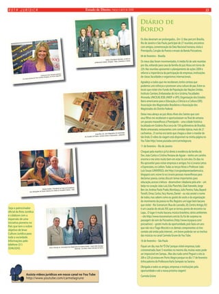 Estado rota jurídica de Direito, março e abril de 2009 23 
Seja o patrocinador 
ofi cial da Rota Jurídica 
e colabore com a 
expansão de uma 
iniciativa pioneira no 
País que tem o nobre 
objetivo de levar 
Cultura Jurídica para 
toda a sociedade. 
Informações pelo 
telefone (51) 
3246.0242. 
Diário de 
Bordo 
Os dias deveriam ser prolongados... Em 12 dias percorri Brasília, 
Rio de Janeiro e São Paulo, participei de 27 reuniões, encontros 
com amigos, comemoração da Data Nacional Iraniana, visita à 
Pirenópolis, Corujão da Poesia e ensaio da Banda Psicoativos. 
04 de fevereiro – Brasília 
Os meus dias foram movimentados. A média foi de sete reuniões 
por dia, voltando para casa da família do juiz Alceu em torno de 
22h. Nas reuniões apresentei o planejamento de ações 2009 e 
reforcei a importância da participação de empresas, instituições 
de classe, faculdades e organismos internacionais. 
Agradeço a todos que me receberam, tenho certeza que 
podemos unir esforços e promover uma cultura de paz. Entre os 
locais que visitei cito: Fundo de População das Nações Unidas, 
Instituto Camões, Embaixadas do Irã e Ucrânia, Faculdades 
Alvorada, UNICEUB, IESB, UNIDF e UPIS, Organização dos Estados 
Ibero-americanos para a Educação, a Ciência e a Cultura (OEI), 
Associação dos Magistrados Brasileiros e Associação dos 
Magistrados do Distrito Federal. 
Deixo meu abraço ao juiz Alceu Alves dos Santos que com 
seus fi lhos me receberam e oportunizaram no fi nal de semana 
um passeio maravilhoso à Pirenópolis – uma cidade histórica 
localizada em Goiânia (fi ca cerca de 150 quilômetros de Brasília). 
Muito artesanato, restaurantes com comidas típicas, mais de 21 
cachoeiras... O sorriso era tanto que chegou a doer o maxilar de 
tão lindo. O vídeo da viagem está disponível na minha página no 
You Tube http://www.youtube.com/carmelagrune. 
11 de fevereiro – Rio de Janeiro 
Cheguei pela manhã e já fui direto à residência da família do 
Des. João Carlos e Cristina Pestana de Aguiar – tenho um carinho 
enorme e me sinto muito bem em estar lá com eles. Os dias no 
Rio aproveitei para visitar empresas e amigos. Fui à Livraria Letras 
e Expressões, no Leblon. Todas as terças-feiras o Professor João 
Luíz Souza (UNIVERSO), site http://corujaodapoesiaedamusica. 
blogspot.com, reúne lá na Livraria pessoas maravilhosas para 
declamar poesia, cantar, discutir temas importantes para 
educação, acesso à leitura - desenvolver cidadania pela arte – um 
beijo no coração João Luiz, Edu Planchêz, Glad Azevedo, Jorge 
Ben Jor, Andrea Paola Prado, Mombaça, Julio Pereira, Yuka, Bayard 
Tonelli, Omar, Carlos, Yacy Nunes, Daniel – eu não anotei o nome 
de todos, mas sabem como eu gostei de vocês e da organização 
do movimento da poesia no Rio. Registro um lugar bem bacana 
que visitei - Rio Scenarium (Rua do Lavradio, 20, Centro Antigo, RJ) 
é um casarão do século XIX, que se tornou ponto de encontro na 
Lapa... O lugar é muito bacana, música brasileira, vários ambientes 
– site http://www.rioscenarium.com.br. Eu fui de surpresa na 
passagem de som da Psicoativos (http://www.myspace.com/ 
psicoativos) – gostei muito da oportunidade, pois fazia um ano 
que não via o Tiago Mocotó e os demais componentes só tive 
contato até então pela internet... em breve poderão ver os trechos 
das músicas no canal Carmela Grune do You Tube. 
16 de fevereiro – São Paulo 
Fiquei um dia, mas foi “Ô Dia” porque visitei empresas, tudo 
cronometrado, fazer 5 reuniões no mesmo dia, muitas vezes pode 
ser impossível em Sampa... Mas deu tudo certo! Peguei o vôo às 
20h e 22h já estava em Porto Alegre porque no dia 17 de fevereiro 
tinha palestra da Professora Karla Sampaio na Saraiva. 
Obrigada a todos os amigos, empresas e instituições pela 
oportunidade e até a nossa próxima viagem! 
Carmela Grüne 
Visita a Direção da Associação dos Magistrados do Distrito Federal - Juízes Alfeu Gonzaga 
Machado, Léa Sales, Aiston Henrique de Sousa 
Professora Karla Sampaio palestrou 
na Livraria Saraiva do Praia de Belas Shopping, em Porto Alegre/RS 
Visita a Faculdade Alvorada, na foto os 
professores Andréa, Douglas, Tânia, Estanislau e Carlos 
Jorge Ben Jor, com integrantes do movimento 
do Corujão da Poesia, Livraria Letras e Expressões, Leblon/RJ 
Renato Kadletz, Presidente da Caixa de Assistência 
dos Advogados de Santa Catarina em viisita ao Conselho Federal - OAB 
 