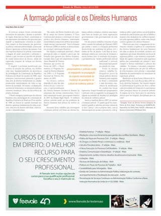 Estado de Direito, março e abril de 2009 3 
A formação policial e os Direitos Humanos 
As polícias sempre foram consideradas 
instituições de repressão e, durante os períodos 
de regime ditatoriais no Brasil, constituíram-se 
em importantes instrumentos dos governos para 
impedir as manifestações contrárias ao poder. 
Para cumprir as determinações dos governos, 
as polícias cometiam arbitrariedades, praticavam 
abusos e ignoravam os direitos das pessoas. Com 
esta trajetória histórica as polícias conservaram 
a imagem de poder autoritário e arbitrário e, 
embora o país encontre-se inserido em período 
de estado democrático de direito, ainda são 
registradas situações de violação aos direitos 
humanos. 
É inegável a profunda modificação que 
ocorreu na atuação das polícias nos últimos 
vinte anos, fundamentalmente em decorrência 
da promulgação da Constituição da República 
Federativa do Brasil em outubro de 1988, cujos 
princípios constitucionais passaram a garantir 
uma série de direitos fundamentais ao cidadão 
promovendo transformações em todos os seg-mentos 
da sociedade. No entanto, as adaptações 
ocorrem de forma lenta e as instituições policiais 
resistem a mudanças, talvez em decorrência da 
própria formação. 
O Brasil consagrou a positivação dos direitos 
humanos com a promulgação da Constituição da 
República Federativa do Brasil em 05 de outubro 
de 1988, ao elencar no capítulo destinado aos 
direitos e garantias fundamentais de todas as pes-soas, 
uma série de direitos individual, coletivos, 
sociais e transindividuais. 
“Há, assim, um Direito brasileiro pré e pós- 
88 no campo dos direitos humanos. O Texto 
Constitucional propicia a reinvenção do marco 
jurídico dos direitos humanos, fomentando 
extraordinários avanços nos âmbitos da normati-vidade 
interna e internacional.” Esta é a firmação 
de Piovesan (2008) ao analisar os direitos huma-nos 
na atual Constituição Brasileira. 
Em relação à cooperação universal, o Brasil 
participa de todos os tratados e pactos que são 
firmados para garantia dos direitos humanos. 
Exemplo disso é que em cumprimento à Confe-rência 
Mundial de Direitos 
Humanos que ocorreu em 
Viena em 2003, o Brasil 
instituiu o I Programa Na-cional 
de Direitos Humanos 
em 1996 e o II Programa 
Nacional de Direitos Hu-manos 
em 2002. 
No entanto, embora 
disponha de uma das mais 
democráticas Constitui-ções, 
a operacionalização 
dos direitos humanos encontra-se distante da 
proposição das normas constitucionais. Essa é 
uma constatação recente, pois segundo relatório 
de 2007 da Human Right Watch, “A violência 
policial continua sendo um dos problemas de 
direitos humanos mais difíceis de resolver no 
Brasil”. 
Inexistem fartos trabalhos que investiguem 
a formação policial civil frente aos direitos hu-manos 
embora a temática constitua uma impor-tante 
fonte de estudos por várias organizações 
governamentais e não governamentais em todo 
o mundo. 
Um dos poucos trabalhos existentes no país 
sobre o assunto foi realizado por Ponciani (2005) 
que analisa o ensino e a formação profissional 
desenvolvida nas academias de polícia civil e 
militar do Rio de Janeiro. Com base na docu-mentação 
relativa aos currículos de formação a 
autora destaca entre os resultados da pesquisa, 
a permanência do “modelo profissional policial 
tradicional” e currículo 
direcionado basicamente 
ao controle do crime. 
A i n d a n a m e s m a 
temática, trabalhos bi-bliográficos 
acerca da 
relação polícia e direitos 
humanos estão surgindo 
no Brasil e conduzindo 
a uma necessária cons-ciência 
de modificação 
de conduta das forças 
repressivas. Grupos formados por pesquisadores 
e policiais estão se engajando na propagação da 
urgente necessidade de mudança de paradigma 
na cultura de violência policial. 
Assim se manifesta Barros (2007) ao analisar 
a formação policial: “O quadro geral fica insus-tentável 
quando se adiciona um senso comum de 
se fazer “justiça” com as próprias mãos, com as 
demonstrações de racismo e preconceito, e de ig-norância 
sobre o papel político-social da polícia, 
resultado de uma formação que não os habilita a 
atuarem como mediadores de conflitos responsá-veis 
pela segurança pública, tendo como função 
central a garantia dos direitos humanos”. 
Observa-se que cresce o engajamento de ins-tituições 
voltadas à vigilância do cumprimento 
dos direitos fundamentais dos seres humanos 
em todas as esferas da sociedade, inclusive nos 
organismos que atuam diretamente nas forças de 
segurança pública, o que aumenta a responsabi-lidade 
dos agentes responsáveis pela segurança 
pública das comunidades em cumprir e fazer 
cumprir os direitos individuais e coletivos dos 
cidadãos. No entanto, é necessário compreen-der 
que as modificações em prol da melhoria 
de relacionamento entre policias e comunidade 
dependem de transformações no nascedouro da 
capacitação policial. 
Manifestou-se dessa forma a Ministra de Se-guridad 
Pública de Costa Rica ao falar sobre po-licía 
y derechos humanos: “Así, nuestro empeño 
en profesionalizar la policía nos lleva a definir 
como prioridades de formación el conocimiento 
sobre principios básicos de actuación policial: 
Al amparo de la ley, fuerte pero no autoritaria; 
efectiva pero no irregular; disciplinada pero no 
cruel”. 
*Delegada Titular da Décima Terceira Delegacia de 
Polícia de Porto Alegre. Professora da ACADEPOL/RS. 
Especialista em Direito Penal PUC/RS e Mestranda em 
Docencia Universitaria UTN/Buenos Aires. 
Anita Maria Klein da Silva* 
“Grupos formados por 
pesquisadores e policiais estão 
se engajando na propagação 
da urgente necessidade de 
mudança de paradigma na 
cultura de violência policial.” 
 
