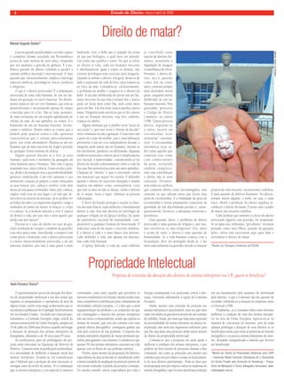 Estado 4 de Direito, março e abril de 2009 
Direito de matar? 
Causou grande perplexidade e revolta o grave 
e complexo drama sucedido em Pernambuco 
acerca de uma menina de nove anos, estuprada 
por seu padrasto e grávida de gêmeos. É a po-lêmica 
questão do aborto voltando a sacudir a 
opinião pública nacional e internacional. É uma 
questão que, inexoravelmente, implica e interroga 
aspectos médicos, psicológicos, éticos, jurídicos 
e religiosos. 
O que é o aborto provocado? É a eliminação 
provocada de uma vida humana, de um ser hu-mano 
em gestação no útero materno. No aborta-mento 
mata-se um ser vivo humano, que está se 
desenvolvendo e necessitando apenas de tempo 
e nutrição para vir à luz. Não se trata, portanto, 
de uma extirpação de um simples aglomerado de 
células da mãe, de um apêndice ou tumor. É o 
homicídio de um ser humano inocente, incons-ciente 
e indefeso. Dentre todos os crimes que o 
homem pode praticar contra a vida, apresenta 
características que o tornam particularmente 
grave, um crime abominável. Elimina-se um ser 
humano que de mais inocente há, frágil e privado 
de qualquer forma mínima de defesa. 
Alguns querem discutir se o feto já seria 
humano, qual seria o momento da passagem do 
infra-humano para o humano. Não cabe à Igreja 
responder isso, mas à ciência. Como revela a ciên-cia, 
desde a fecundação tem a sua individualidade 
genética estabelecida. Com três semanas o seu 
minúsculo coração já palpita e estão esboçados 
os seus braços, pés, cabeça e cérebro. Com dois 
meses já está quase terminado: mãos, pés, cabeça, 
órgãos, tudo está no seu lugar e só tem que de-senvolver- 
se através da nutrição. Já se podem ver 
as linhas da mão e as impressões digitais e reage a 
estímulos ao ponto de mexer os braços, o corpo 
e a cabeça. Se o homem nascido e vivo é sujeito 
de direito à vida, por que não o seria aquele que 
ainda está por nascer? 
Discute-se o caso do aborto no caso da gra-videz 
resultada de estupro e também da gravidez 
com risco para a mãe. Sem dúvida, o estupro é um 
crime grave e hediondo, mas o aborto provocado 
é a morte intencionalmente provocada, e de um 
inocente indefeso, por isso é mais grave e mais 
hediondo. Ora, o bebê não é culpado do crime 
de seu pai biológico, o qual deve ser punido. 
Um crime não justifica o outro. No que se refere 
ao direito à vida, cada ser humano inocente 
é absolutamente igual a todos os demais, não 
existem privilégios nem exceções para ninguém. 
Quando se debate o aborto, em geral, deixa-se de 
lado a supressão da vida do feto, para reduzir-se 
ao risco da mãe. Considera-se, exclusivamente, 
o problema da mulher e esquece-se o direito do 
bebê. A decisão deliberada de privar um ser hu-mano 
inocente da sua vida é sempre má, e nunca 
pode ser lícita nem como fim, nem como meio 
para um fim. Um fim bom nunca justifica meios 
maus. Ninguém pode autorizar que se dê a morte 
a um ser humano inocente, seja feto, embrião, 
criança ou adulto. 
Alguns afirmam que a mulher seria “dona de 
seu corpo” e, por isso, teria o “direito de decidir” 
entre continuar ou não a gestação. O nascituro não 
é parte do corpo da mulher, que é uma habitação 
provisória, é um ser vivo independente da mãe, e 
ninguém pode matar um ser humano, mesmo se 
ele está doente, paralítico ou deformado. Algumas 
mulheres praticam o aborto pura e simplesmente 
por rejeição à maternidade, considerando-se no 
direito de decidir soberanamente sobre a vida do 
feto que lhes pertenceria como um mero apêndice. 
Chamam de “direito” o que é exercitado contra 
um nascituro que sequer foi ouvido. E defender 
apenas o direito do nascituro desejado e amado 
implica em admitir como conseqüência: visto 
que não te amo ou não te desejo, tenho o direito 
de te matar. Seria a regra: eliminar as pessoas 
indesejadas. 
É dever do Estado proteger e tutelar os direi-tos 
dos mais fracos, especialmente o fundamental 
direito à vida. Isso não deveria ser privilégio de 
qualquer religião ou da Igreja Católica, faz parte 
do patrimônio racional da humanidade, com-preensível 
a qualquer homem de boavontade. É 
indecente uma lei de matar o inocente indefeso. 
E o direito à vida é o mais básico dos direitos. 
Cabe defender a vida, não apenas em abstrato, 
mas cada vida humana. 
A Igreja defende a vida de cada embrião 
já concebido como 
sujeito de direitos hu-manos, 
possuindo a 
dignidade de imagem 
e semelhança de Deus. 
Portanto, o aborto di-reto, 
isto é, querido 
como fim ou como 
meio, constitui sempre 
uma desordem moral 
grave, enquanto morte 
deliberada de um ser 
humano inocente. Pela 
gravidade, prescreve 
o Código de Direito 
Canônico, no cânon 
1398: “Quem provoca 
aborto, seguindo-se 
o efeito, incorre em 
e x c o m u n h ã o l a t a e 
sententiae” (automá-tica). 
A excomunhão 
automática recai so-bre 
todos aqueles que 
cometem esse crime 
com conhecimento 
da pena, incluindo 
também cúmplices, 
sem cuja contribuição 
o aborto não se teria 
realizado. Portanto, 
nem todos os católicos 
que cometem aborto estão excomungados, mas 
somente os que sabiam antes que havia uma 
pena de excomunhão. E a finalidade da pena de 
excomunhão é tornar plenamente consciente da 
gravidade de um determinado pecado e, conse-quentemente, 
favorecer a adequada conversão e 
penitência. 
Uma questão chave: o problema do aborto 
provocado é uma questão de religião e, por isso, 
não envolveria os não-religiosos? Ora, antes 
e acima de tudo, o aborto é uma questão de 
humanidade. Se a vida humana começa com a 
fecundação, deve ser protegida desde aí, e até 
mais especialmente na gravidez devido à situação 
própria de vida inocente, inconsciente e indefesa. 
É uma questão de direitos humanos. No aborto, 
sempre morre alguém: o bebê, ou seja, o mais 
fraco. Abolir a proibição do aborto significa re-conhecer 
o direito de matar. E nesse caso o poder 
de matar um inocente indefeso. 
Cabe lembrar que somente é a favor do aborto 
provocado alguém cuja gravidez foi respeitada. 
Se as mães dos militantes “pró-aborto” tivessem 
pensado como seus filhos, quando da gestação 
deles, talvez não estivessem aqui para falar e 
reivindicar o direito de matar. 
*Doutor em Teologia e Professor da PUCRS. 
Manoel Augusto Santos* 
MARCELLO CASAL JR/ABR 
Proposta de extensão da duração dos direitos de artistas intérpretes na UE, quem se benefi cia? 
Karlo Fonseca Tinoco* 
O questionamento acerca da duração dos direi-tos 
de propriedade intelectual é um dos temas que 
inquieta os pesquisadores e operadores da área há 
algum tempo, tendo como auge as discussões que se 
sucederam à publicação do Copyright Term Extention 
Act nos Estados Unidos . Levando em conta tal ques-tionamento, 
a Comissão Européia, órgão central do 
sistema institucional da União Européia, propôs em 
16 de julho de 2008 uma Diretiva visando prolongar 
a duração de proteção dos artistas intérpretes de 
fonogramas, alterando-a de 50 anos para 95 anos. 
As justifi cativas para tal prolongação da pro-teção 
estão elencadas na Exposição de Motivos da 
Diretiva . Constam entre as justifi cações primordiais: 
a) a necessidade de melhorar a situação social dos 
artistas intérpretes, levando-se em consideração 
que é habitual que a proteção de suas execuções se 
extingue antes da morte do artista , b) a constatação 
que os artistas intérpretes, e em especial os músicos 
contratados, estão entre aqueles que percebem os 
menores rendimentos na Europa, mesmo tendo estes 
uma considerável contribuição para o dinamismo da 
diversidade cultural européia; c) o fato que a atual 
regulamentação da profi ssão e as condições em que 
são empregados a maioria dos artistas intérpretes 
não são muito compensadoras, sendo que apenas os 
artistas de renome, que tem um contrato com uma 
grande editora discográfi ca, conseguem ganhar sua 
vida pelo exercício de sua profi ssão. A maioria dos 
artistas intérpretes depende de outras profi ssões pa-ralelas 
para garantir o seu sustento. Considera-se que 
apenas 5% dos artistas intérpretes custeiam sua vida 
apenas com os frutos de sua profi ssão artística ... 
Porém, antes mesmo da proposição da Diretiva, 
especialistas da área já haviam se manifestado sobre 
a desnecessidade de ampliação da proteção através de 
um estudo realizado a pedido da própria Comissão. 
No mesmo sentido, outros especialistas por toda a 
Europa continuaram a se posicionar contra a alte-ração, 
criticando arduamente a opção da Comissão 
Européia 
Ainda, mesmo uma extensão de proteção aos 
artistas intérpretes é questionável, uma vez que estes 
estão vinculados às gravadoras através de um contrato 
de trabalho. Ainda, por mais que haja uma expressão 
da personalidade do artista intérprete na música in-terpretada, 
não seria este argumento sufi ciente para 
que lhe seja dada uma proteção ainda maior através 
do direito da propriedade intelectual. 
Constata-se que a proposta em nada ajuda a 
melhorar a condição dos artistas intérpretes, o que 
poderia ser feito através de proteções durante a fase 
contratual, tais como as proteções aos autores nos 
contratos que tem por objeto a cessão ou licenciamen-to 
de seus direitos patrimoniais . Pode-se dizer que 
tal proposição tem por objetivo salvar as empresas do 
mundo fonográfi co, que tiveram uma brusca redução 
em seu faturamento pelo aumento de downloads 
pela internet, o que a Comissão não faz questão de 
esconder, referindo-se a situação de empresas como 
a Universal e EMI . 
Finalmente, se a Comissão tinha como interesse 
melhorar a condição de vida dos artistas intérpre-tes 
no seio da União Européia, equivocou-se na 
maneira de concretizar tal interesse, pois de nada 
adianta prolongar a duração de seus direitos se os 
benefi ciários desta ação serão as potências do mundo 
fonográfi co e os poucos artistas intérpretes de reno-me, 
deixando marginalizada a maioria que deveria 
ser benefi ciada. 
*Mestre em Direito da Propriedade Intelectual pelo CEIPI 
– Université Robert Schuman (Strasbourg III) e Doutorando 
em Direito Privado pela Université de Strasbourg – França, 
Sócio de Martignoni e Tinoco Advogados Associados. www. 
mtadvogados.com.br. 
Propriedade Intelectual 
 