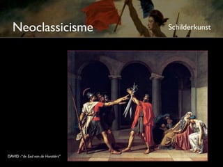 Neoclassicisme                   Schilderkunst




DAVID -“de Eed van de Horatiërs”
 