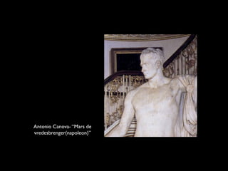 Antonio Canova- “Mars de
vredesbrenger(napoleon)”
 