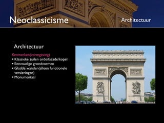 Neoclassicisme                         Architectuur



 Architectuur
Kenmerken(vormgeving)
• Klassieke zuilen orde/façade/kopel
• Eenvoudige grondvormen
• Gladde wanden(alleen functionele
  versieringen)
• Monumentaal
 