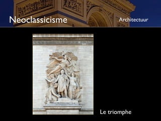 Neoclassicisme         Architectuur




                 Le triomphe
 