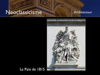 Neoclassicisme         Architectuur




     La Paix de 1815
 