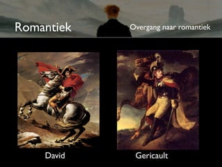 Romantiek   Overgang naar romantiek




    David    Gericault
 
