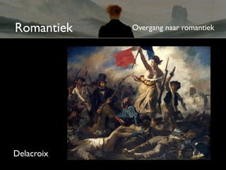 Romantiek   Overgang naar romantiek




Delacroix
 