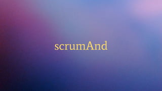 scrumAnd
 