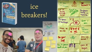 ice
breakers!
 