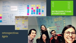 retrospectivas
ágeis
 