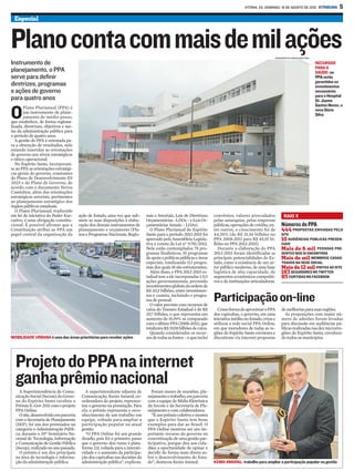 VITÓRIA, ES, DOMINGO, 19 DE AGOSTO DE 2012 ATRIBUNA                   5
  Especial



Plano conta com mais de mil ações                                                                                                                                 ASSESSORIA DE COMUNICAÇÃO SESA

Instrumento de                                                                                                                                                                                     RECURSOS
                                                                                                                                                                                                   PARA A
planejamento, o PPA                                                                                                                                                                                SAÚDE: no
serve para definir                                                                                                                                                                                 PPA estão
                                                                                                                                                                                                   garantidos os
diretrizes, programas                                                                                                                                                                              investimentos
e ações de governo                                                                                                                                                                                 necessários
                                                                                                                                                                                                   para o Hospital
para quatro anos                                                                                                                                                                                   Dr. Jayme
                                                                                                                                                                                                   Santos Neves, o
       Plano Plurianual (PPA) é

O      um instrumento de plane-
       jamento de médio prazo,
que estabelece, de forma regiona-
                                                                                                                                                                                                   novo Dório
                                                                                                                                                                                                   Silva

lizada, diretrizes, objetivos e me-
tas da administração pública para
o período de quatro anos.
   A gestão do PPA é orientada pa-
ra a obtenção de resultados, nele
estando inseridas as orientações
de governo nos níveis estratégicos
e tático-operacional.
   No Espírito Santo, incorporam-
se ao PPA as orientações estratégi-
cas gerais do governo, constantes
do Plano de Desenvolvimento ES
2025 e do Plano de Governo, de
acordo com o documento Novos
Caminhos, além das orientações
estratégicas setoriais, pertinentes
ao planejamento estratégico dos
órgãos públicos estaduais.
   O Plano Plurianual, traduzido
em lei de iniciativa do Poder Exe-     ação de Estado, uma vez que sub-               nais e Setoriais, Leis de Diretrizes    convênios, valores arrecadados             RAIO X
cutivo, é uma obrigação constitu-      mete as suas disposições à elabo-              Orçamentárias –LDOs – e Leis Or-        pelas autarquias, pelas empresas
cional. É possível afirmar que a       ração dos demais instrumentos de               çamentárias Anuais – LOAs).             públicas, operações de crédito, en-      Números do PPA
Constituição atribui ao PPA um         planejamento e orçamento (Pla-                   O Plano Plurianual do Espírito        tre outros, o crescimento foi de         444 PROPOSTAS ENVIADAS PELO
papel central da organização da        nos e Programas Nacionais, Regio-              Santo para o período 2012-2015 foi      44,30% (de R$ 31,56 bilhões no           SITE
                                                           PREFEITURA DE VILA VELHA
                                                                                      aprovado pela Assembleia Legisla-       PPA 2008-2011 para R$ 45,55 bi-          10 AUDIÊNCIAS PÚBLICAS PRESEN-
                                                                                      tiva e consta da Lei nº 9.781/2012.     lhões no PPA 2012-2015).                 CIAIS
                                                                                      Nele estão contemplados 78 pro-           Durante a elaboração do PPA            Mais de 6 mil PESSOAS PRE-
                                                                                      gramas finalísticos, 35 programas       2012-2015 foram identificadas as         SENTES NOS 10 ENCONTROS
                                                                                      de apoio a políticas públicas e áreas   principais potencialidades do Es-        Mais de mil MEMBROS CADAS-
                                                                                      especiais, totalizando 113 progra-      tado, como a existência de um se-        TRADOS NA REDE SOCIAL
                                                                                      mas dos quais 18 são estruturantes.     tor público moderno, de uma base         Mais de 12 mil VISITAS AO SITE
                                                                                        Além disso, o PPA 2012-2015 es-       logística de alta capacidade, de         183 SEGUIDORES NO TWITTER
                                                                                      tadual tem a ele incorporadas 1.113     segmentos econômicos competiti-          85 CURTIDAS NO FACEBOOK
                                                                                      ações governamentais, prevendo          vos e de instituições articuladoras.
                                                                                      investimentos globais da ordem de
                                                                                      R$ 45,5 bilhões, entre investimen-
                                                                                      tos e custeio, incluindo o progra-
                                                                                      ma de pessoal.
                                                                                        O valor previsto com recursos de
                                                                                                                              Participação on-line
                                                                                      caixa do Tesouro Estadual é de R$         Como forma de aproximar o PPA          de melhorias para suas regiões.
                                                                                      29,7 bilhões, o que representa um       dos capixabas, o governo, em uma           As proposições com maior nú-
                                                                                      aumento de 51,99% se comparado          iniciativa inédita no Estado, criou e    mero de adesões foram levadas
                                                                                      com o último PPA (2008-2011), que       utilizou a rede social PPA Online,       para discussão em audiências pú-
                                                                                      totalizava R$ 19,58 bilhões de caixa.   em que moradores de todas as re-         blicas realizadas nas dez microrre-
                                                                                        Quando considerados os recur-         giões do Espírito Santo enviaram e       giões do Espírito Santo, envolven-
MOBILIDADE URBANA é uma das áreas prioritárias para receber ações                     sos de todas as fontes – o que inclui   discutiram via internet propostas        do todos os municípios.

                                                                                                                                                                                                         DIVULGAÇÃO




  Projeto do PPA na internet
  ganha prêmio nacional
    A Superintendência de Comu-           A superintendente adjunta de                  Foram meses de reuniões, pla-
  nicação Social (Secom) do Gover-      Comunicação, Kenia Amaral, co-                nejamento e trabalho, em parceria
  no do Espírito Santo recebeu o        ordenadora do projeto, represen-              com a equipe de Mídia Eletrônica
  Prêmio E-Gov 2011 com o projeto       tou o governo na premiação. Para              da Secom e da Secretaria de Pla-
  PPA Online.                           ela, o prêmio representa o reco-              nejamento e com colaboradores.
    O site, desenvolvido em parceria    nhecimento de um trabalho em                    “É um prêmio coletivo e mostra
  com a Secretaria de Planejamento      equipe, voltado para ampliar a                que o Espírito Santo tem bons
  (SEP), foi um dos premiados na        participação popular na atual                 exemplos para dar ao Brasil. O
  categoria e-Administração Públi-      gestão.                                       PPA Online mostrou ser um im-
  ca, durante o 39º Seminário Na-         “O PPA Online foi um grande                 portante recurso do governo na
  cional de Tecnologia, Informação      desafio, pois foi o primeiro passo            concretização de uma gestão par-
  e Comunicação de Gestão Pública       que o governo deu rumo à plata-               ticipativa, porque deu aos cida-
  (Secop), realizado no ano passado.    forma 2.0, voltada para a interati-           dãos a oportunidade de opinar e
    O prêmio é um dos principais        vidade e o aumento da participa-              decidir de forma mais direta so-
  na área de tecnologia e informa-      ção dos capixabas nas decisões da             bre o desenvolvimento do Esta-
  ção da administração pública.         administração pública”, explicou.             do”, destacou Kenia Amaral.             KENIA AMARAL: trabalho para ampliar a participação popular na gestão
 