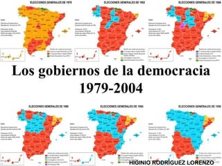 Los gobiernos de la democracia
1979-2004
HIGINIO RODRÍGUEZ LORENZO
 