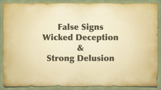 False Signs
Wicked Deception
&
Strong Delusion
 