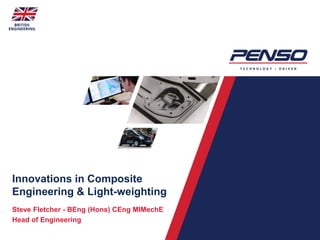 1
Innovations in Composite
Engineering & Light-weighting
Steve Fletcher - BEng (Hons) CEng MIMechE
Head of Engineering
 