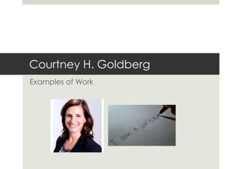 Courtney H. Goldberg
Examples of Work
 