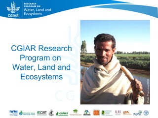 CGIAR Research
  Program on
Water, Land and
  Ecosystems




                  Photo: Prue Loney/IWMI
 