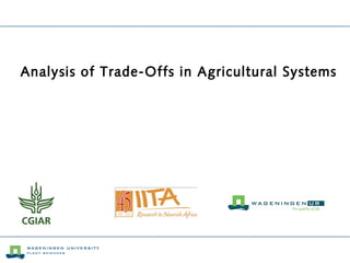 Analysis of Trade-Offs in Agricultural Systems
 