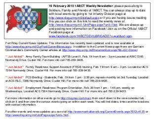19 February 2013 1ABCT Weekly Newsletter: please pass along to
                                   Soldiers, Family and Friends of 1ABCT. You can always stay up to date
                                   with local events by going to 1st Infantry Division page at
                                   http://www.riley.army.mil/default.aspx or if you are having issues reading
                                   this you can click on this link to read the weekly news at
                                   http://www.riley.army.mil /UnitPage.aspx?unit=1bct. We are always up
                                   and posting new information on Facebook! Join us on the Official 1ABCT
                                   Facebook page at
                                   www.facebook.com/1HBCTDEVILBRIGADE?v=wall&ref-sgm.

Fort Riley Current News Updates: This information has recently been updated, and is now available at
http://www.riley.army.mil/OurPost/CurrentNews.aspx. In addition to the Current News page there are Garrison
Commander’s Community Corner articles at http://www.riley.army.mil/DocumentList.aspx?lib=GC-Corner

**Just Added** Army Family Team Building (AFTB) Level II, Feb. 19 from 9 am - 3 pm Located at AWC 7285
Normandy Drive, Custer Hill. For more info call 785-239-9435.

**Just Added** Family Readiness Support Assistant (FRSA) training, Feb. 19 from 9 am – 3 pm. Located at ACS
7264 Normandy Drive, Custer Hill. For more info call 785-239-9435.

**Just Added** PCS Briefing - Stateside, Feb. 19 from 1 pm - 2:30 pm, repeats monthly on 3rd Tuesday. Located
at ACS-RLC, 7285 Normandy Drive, Custer Hill. For more info call 785-239-9435.

**Just Added** Employment Readiness Program Orientation, Feb. 20 from 1 pm - 1:45 pm, weekly on
Wednesdays. Located ACS 7364 Normandy Drive, Custer Hill. For more info call 785-239-9435.

For more information on other events go to http://rileymwr.com/main then scroll down to the view calendar tab,
click on it and then view the various events going on within each week. You will find dates, times and the locations
with contact information.

For other events and news updates you can visit http://www.manhattancvb.org/CurrentEvents.aspx?EID=4125 or
http://www.riley.army.mil/UnitPage.aspx?unit=1bct.
 