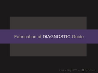 Fabrication of DIAGNOSTIC Guide
 