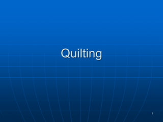 1
Quilting
 