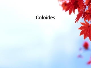 Coloides
 