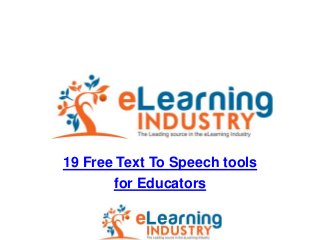 19 Free Text To Speech tools
       for Educators
 