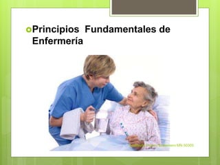 Principios Fundamentales de
Enfermería
Adalberto Pizarro Enfermero MN 50305
 